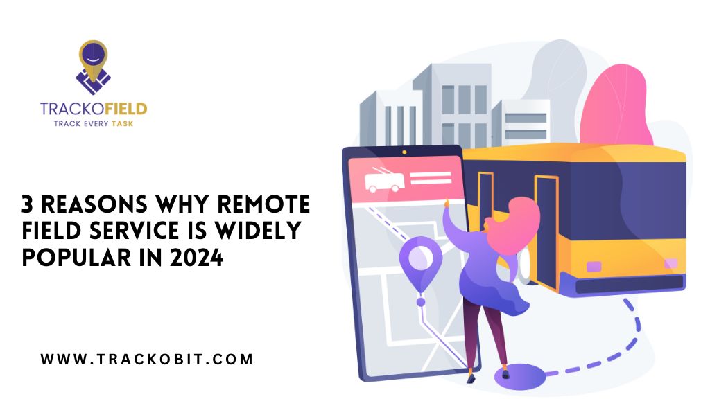 3 Reasons Why Remote Field Service Is Widely Popular in 2024