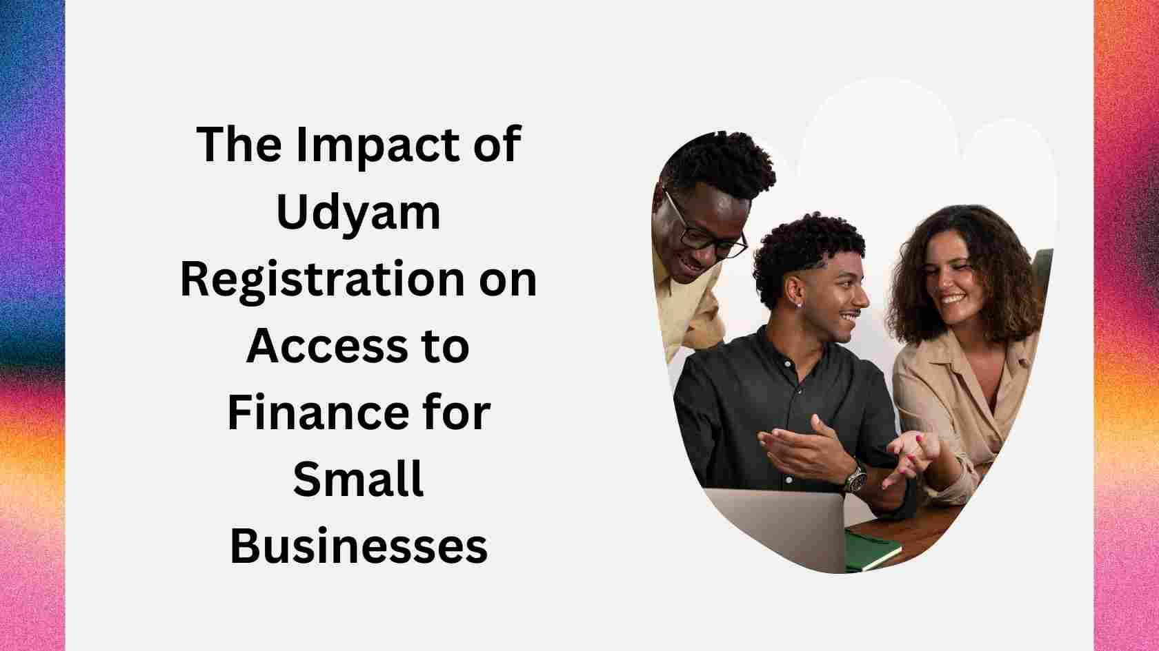 The Impact of Udyam Registration on Access to Finance for Small Businesses